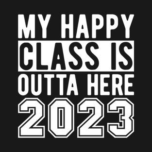 My Happy Class Is Outta Here 2023 T-Shirt