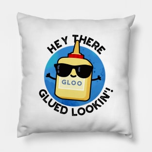 Hey There Glued Lookin Cute Glue Pun Pillow