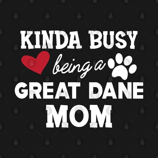 Great Dane Dog - Kinda busy being a great dane mom by KC Happy Shop