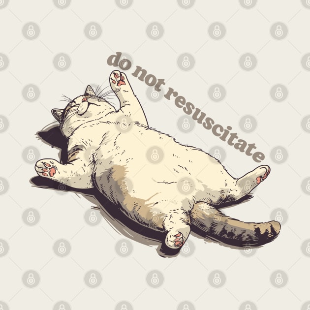 Do Not Resuscitate - Lazy Ass Cat Design by DankFutura