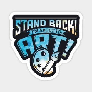 Stand Back I'm About To Art Funny Artist Pun Magnet