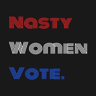 Nasty Women Vote T-Shirt