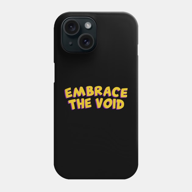 Embrace the void Phone Case by ZEOT