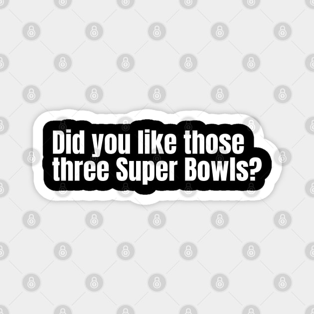 Did you like those three Super Bowls? Magnet by Nate's World of Tees