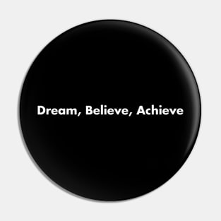 Dream, Believe, Achieve Pin