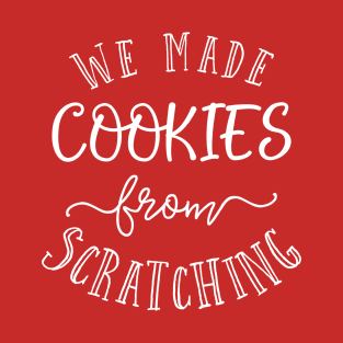 We made cookies from scratching. T-Shirt