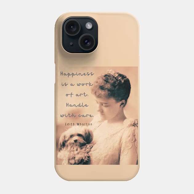 Edith Wharton portrait and quote: Happiness is a work of art. Handle with care. Phone Case by artbleed