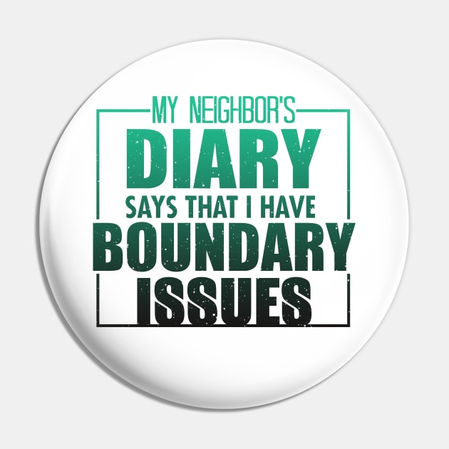 My Neighbor's Diary Says That I Have Boundary Issues Pin by VintageArtwork