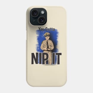 Barney Fife- You Gotta Nip It Phone Case