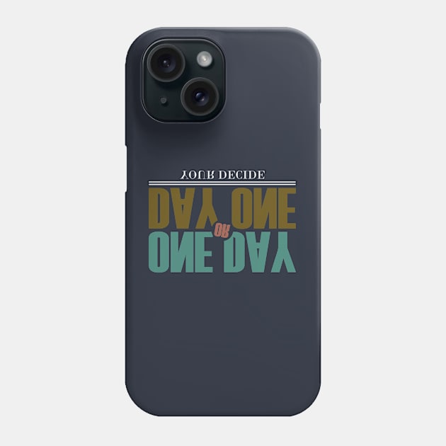 One Day or Day One Phone Case by CreativeIkbar Prints