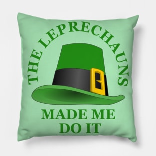 The Leprechauns Made Me Do It Pillow