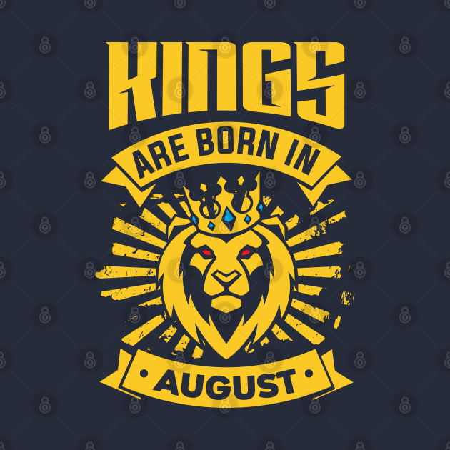 Kings Are Born In August Happy Birthday by PHDesigner