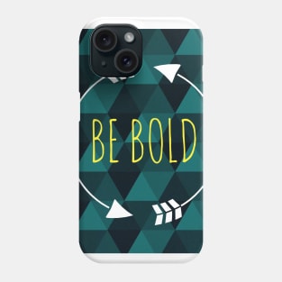 Be Bold Phone Case