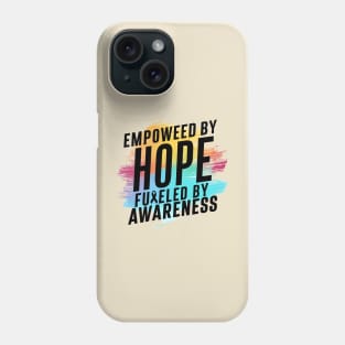 Empowered By Hope Fueled By Awareness Phone Case