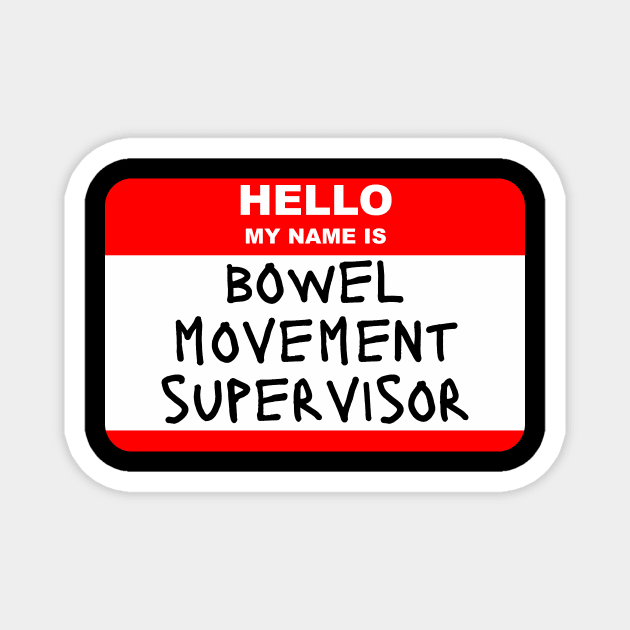 Hello My Name is Bowel Movement Supervisor Magnet by Caregiverology