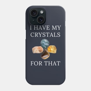 I Have My Crystals For Depression Relief Crystal Power Phone Case