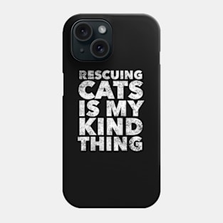 Rescuing Cats Is Kinda My Thing Cat Rescue Phone Case