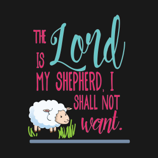 The Lord is my shepherd, I shall not want  - Christian design T-Shirt