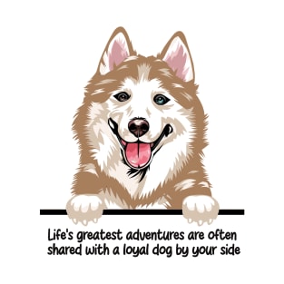 Life's greatest adventures are often  shared with a loyal dog by your side T-Shirt