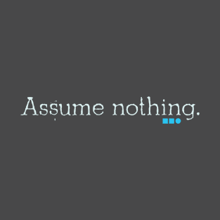 Assume nothing T-Shirt