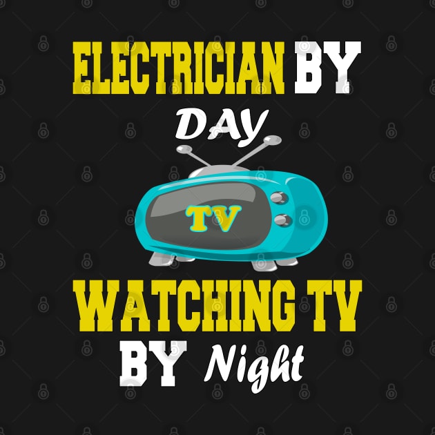 Electrician by Day Watching TV by Night by Emma-shopping