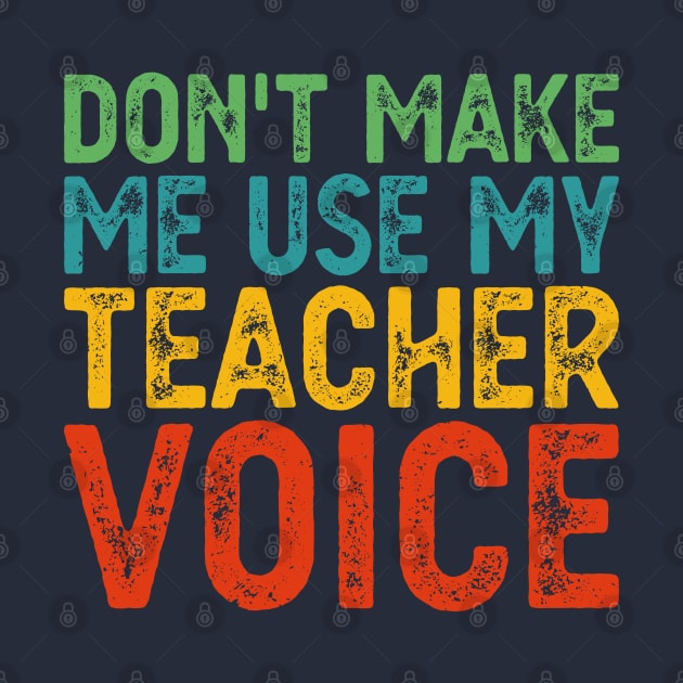 Don't Make Me Use My Teacher Voice by Gaming champion