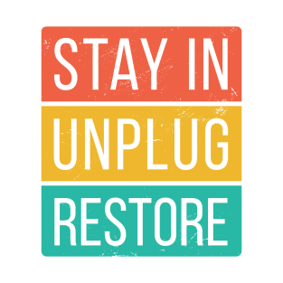 Stay In, Unplug, Restore T-Shirt