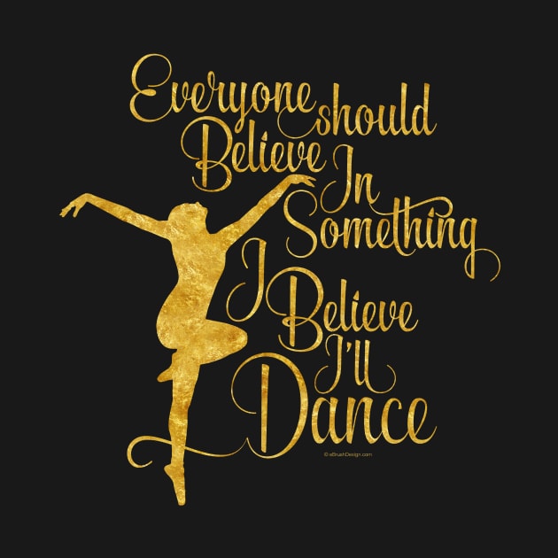 I Believe I’ll Dance by eBrushDesign