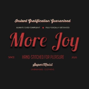 More Joy - Immediate Satisfaction Guaranteed T-Shirt