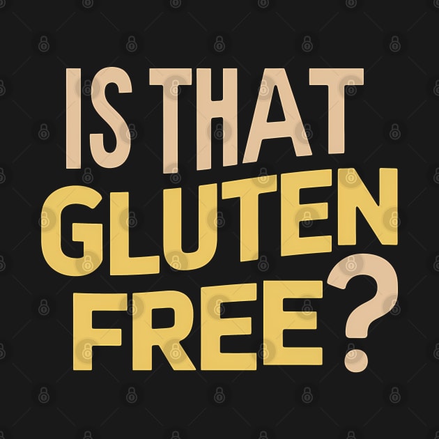 Is That Gluten Free? Design by RazorDesign234