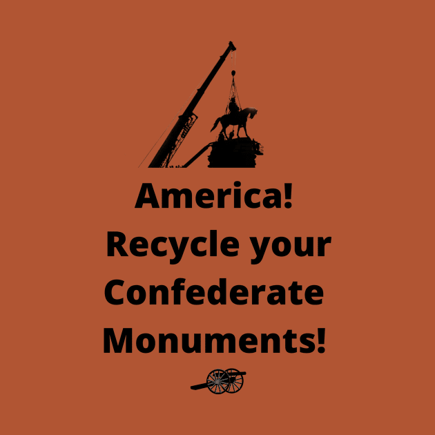 Recycle Confederate Monuments by ZanyPast