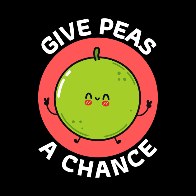 Give Peas A Chance | Peas Pun by Allthingspunny