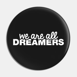 We Are All Dreamers Pin