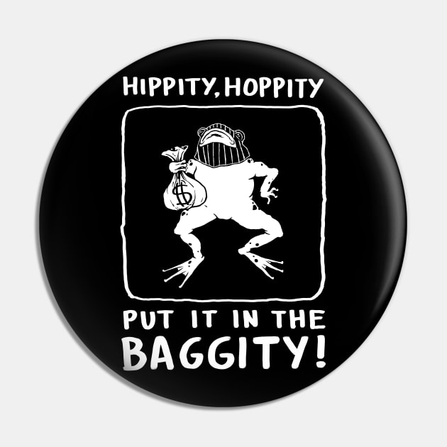 Hippity Hoppity put it in the baggity frog Pin by popcornpunk