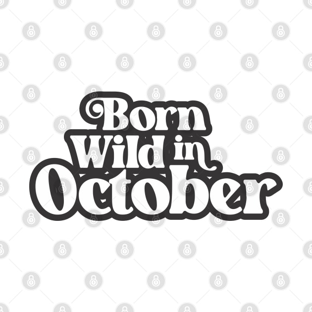 Born Wild in October - Birth Month (3) - Birthday by Vector-Artist