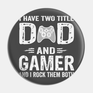 I Have Two Titles Dad And Gamer And I Rock Them Both Pin