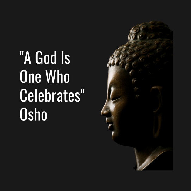 A God Is One Who Celebrates. Osho by NandanG