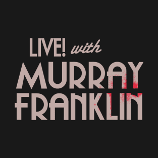 Live with Murray Franklin T-Shirt