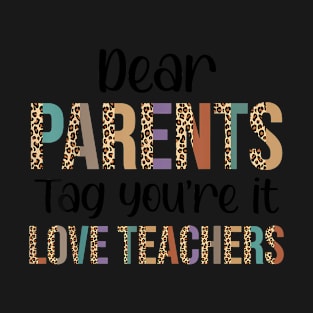 Dear Parents Tag You'Re It Love Teachers Last Day Of School T-Shirt