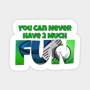 You Can Never Have 2 Much Fun: Fore! Magnet