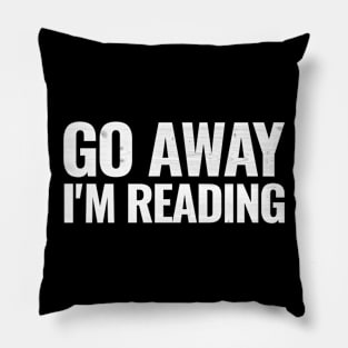 Go away I'm reading T-shirt Pillow