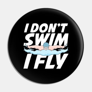 I Don't Swim I Fly Butterfly Swimming Swimmer Gift Pin