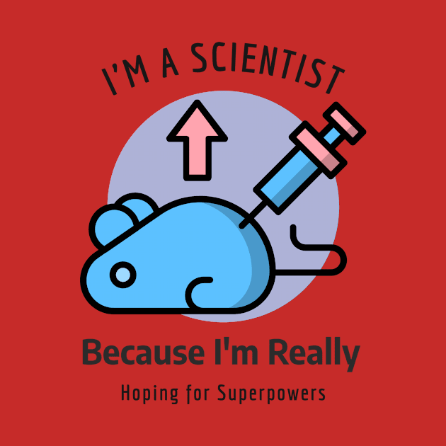 I'm a Chemist because I'm Really Hoping for Superpowers by Chemis-Tees