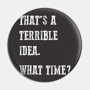 Terrible Idea Pin