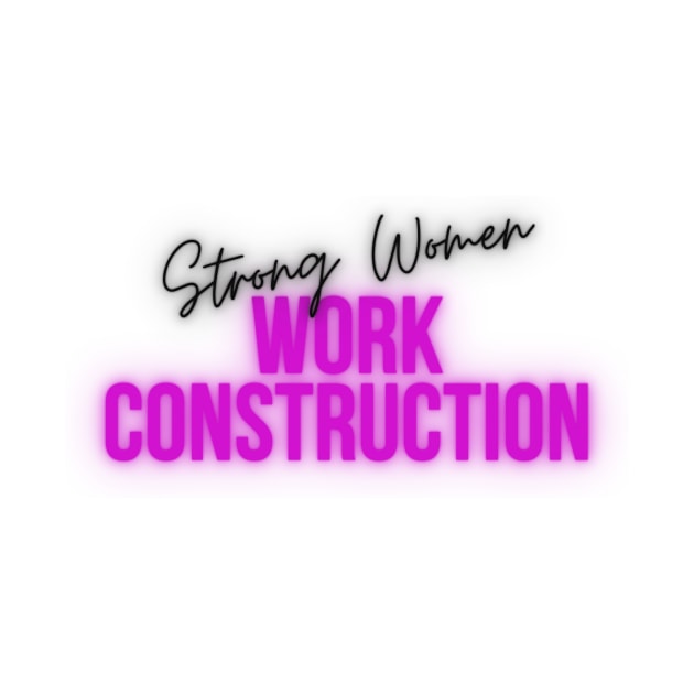 Strong Women Work Construction by West Virginia Women Work