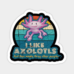 l Like Axolotls and maybe three other people Magnet