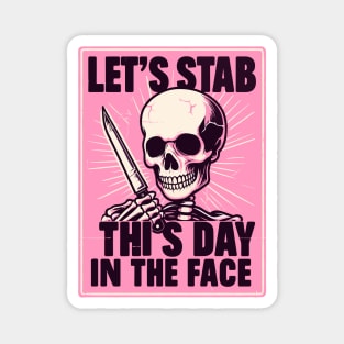 Let's Stab This Day In The Face Funny Magnet