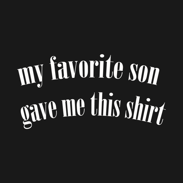 my favorite son gave me this shirt by UrbanCharm