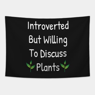 Introverted But Willing To Discuss Plants Tapestry