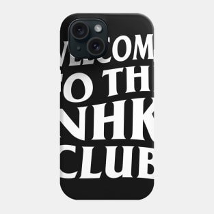 WELCOME TO THE NHK CLUB Phone Case